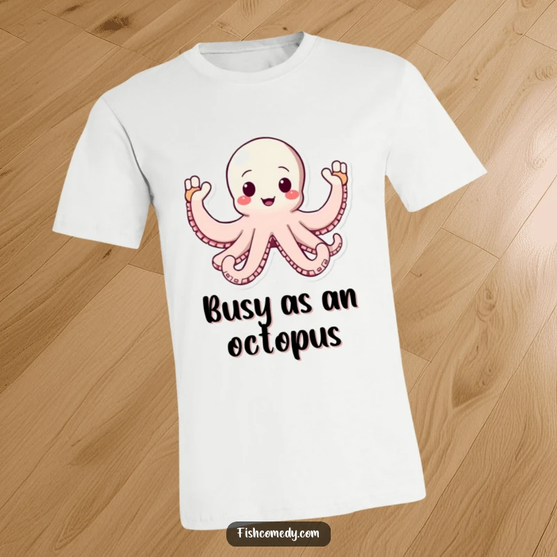 Funny Octopus T-Shirt: A happy octopus with all its arms waving enthusiastically, offering a fun and welcoming message, perfect for casual wear.